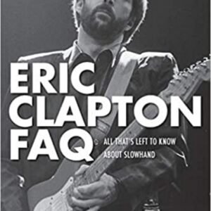 ERIC CLAPTON Faq. All ThatS Left To Know About Slowhand 3000