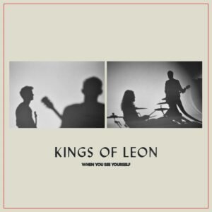 KINGS OF LEON – WHEN YOU SEE YOURSELF scaled